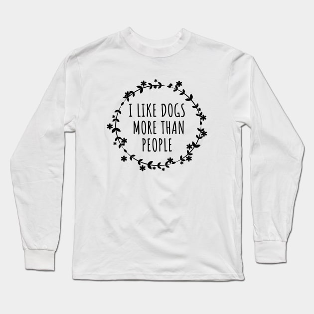 I Like Dogs More Than People Long Sleeve T-Shirt by LunaMay